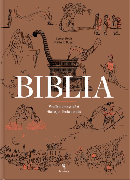Biblia. Wielkie opowieści Starego Testamentu / Autor: Frédéric Boyer / Ilustracje: Serge Bloch / Wydawnictwo Dwie Siostry