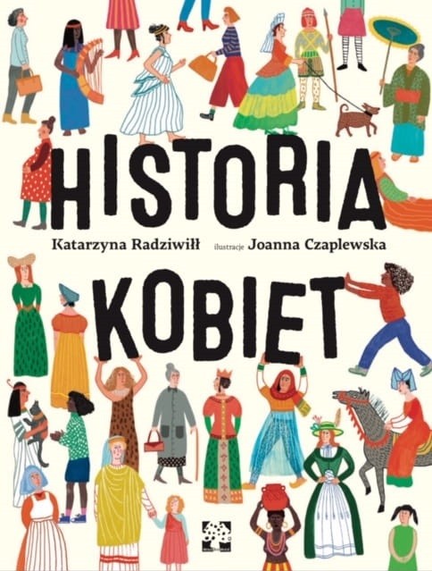 Historia Kobiet / Autorka: Katarzyna Radziwiłł / Ilustracje: Joanna Czaplewska / Wydawnictwo: Muchomor